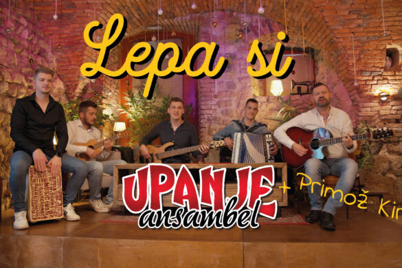 Ansambel Upanje & Primož Kirič predstavljajo »LEPA SI« (VIDEO)